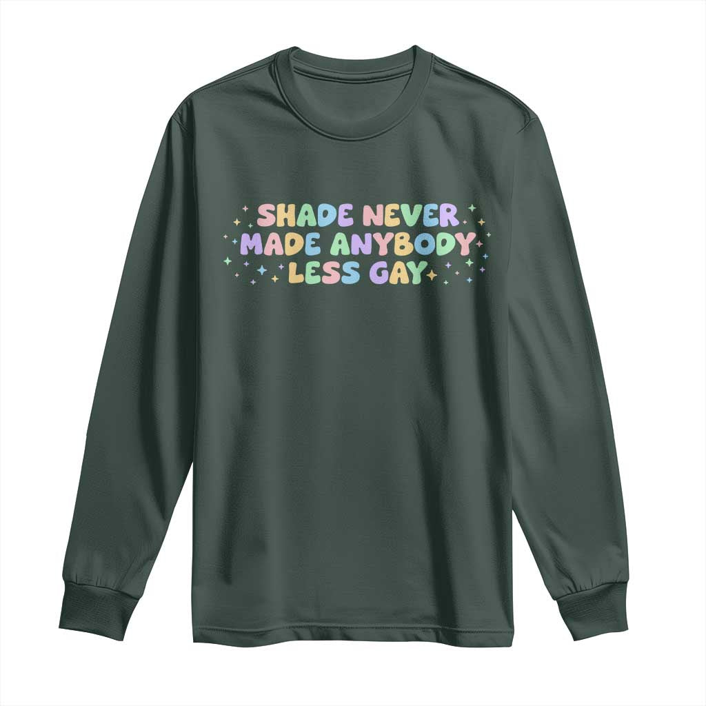 Shade Never Made Anybody Less Gay Long Sleeve Shirt LGBTQ Pride TS10 Dark Forest Green Print Your Wear