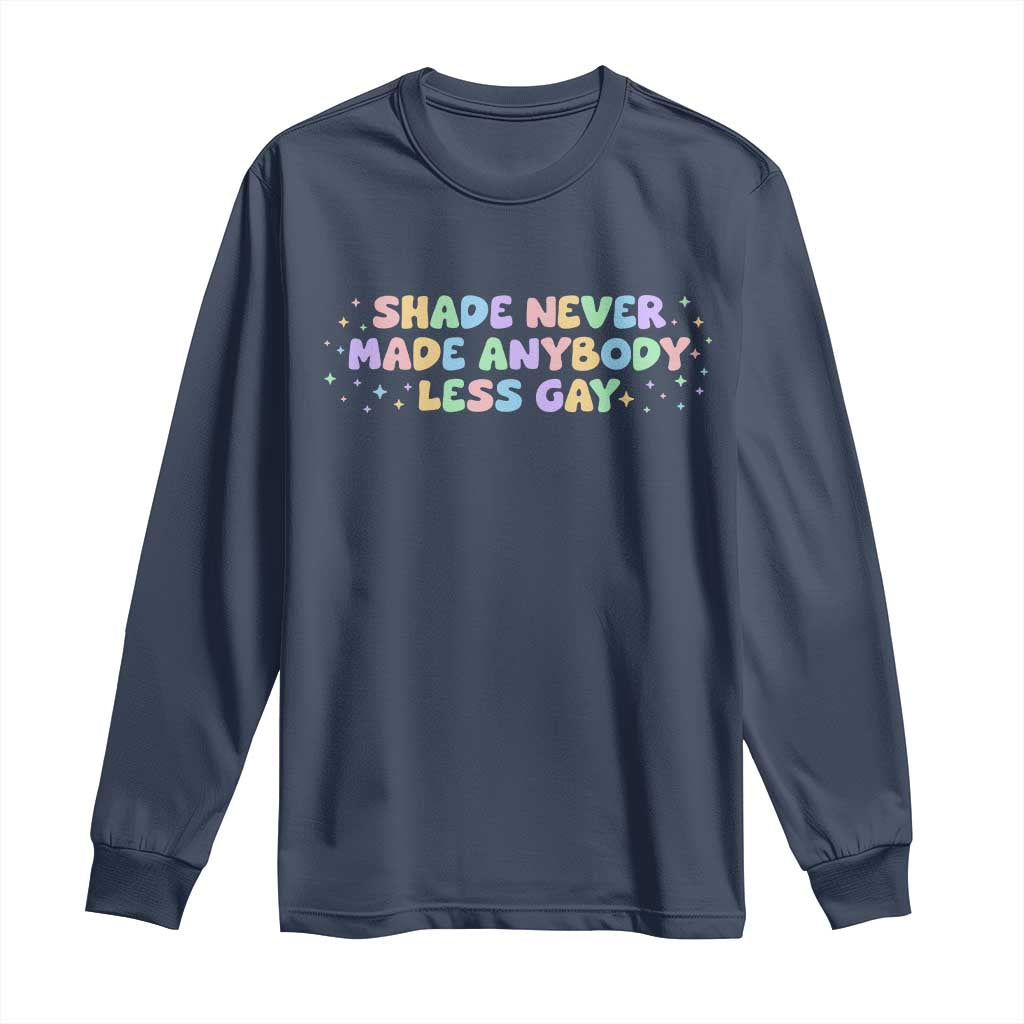 Shade Never Made Anybody Less Gay Long Sleeve Shirt LGBTQ Pride TS10 Navy Print Your Wear