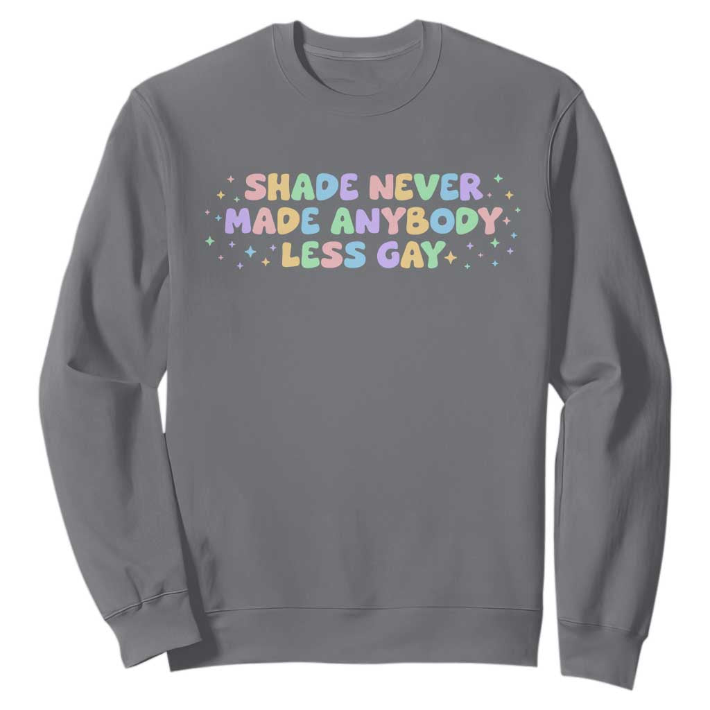 Shade Never Made Anybody Less Gay Sweatshirt LGBTQ Pride TS10 Charcoal Print Your Wear