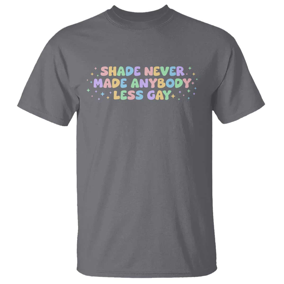 Shade Never Made Anybody Less Gay T Shirt LGBTQ Pride TS10 Charcoal Print Your Wear