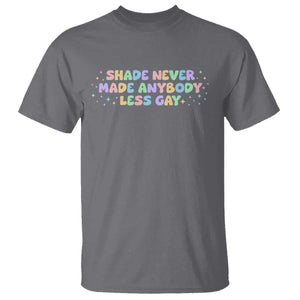 Shade Never Made Anybody Less Gay T Shirt LGBTQ Pride TS10 Charcoal Print Your Wear