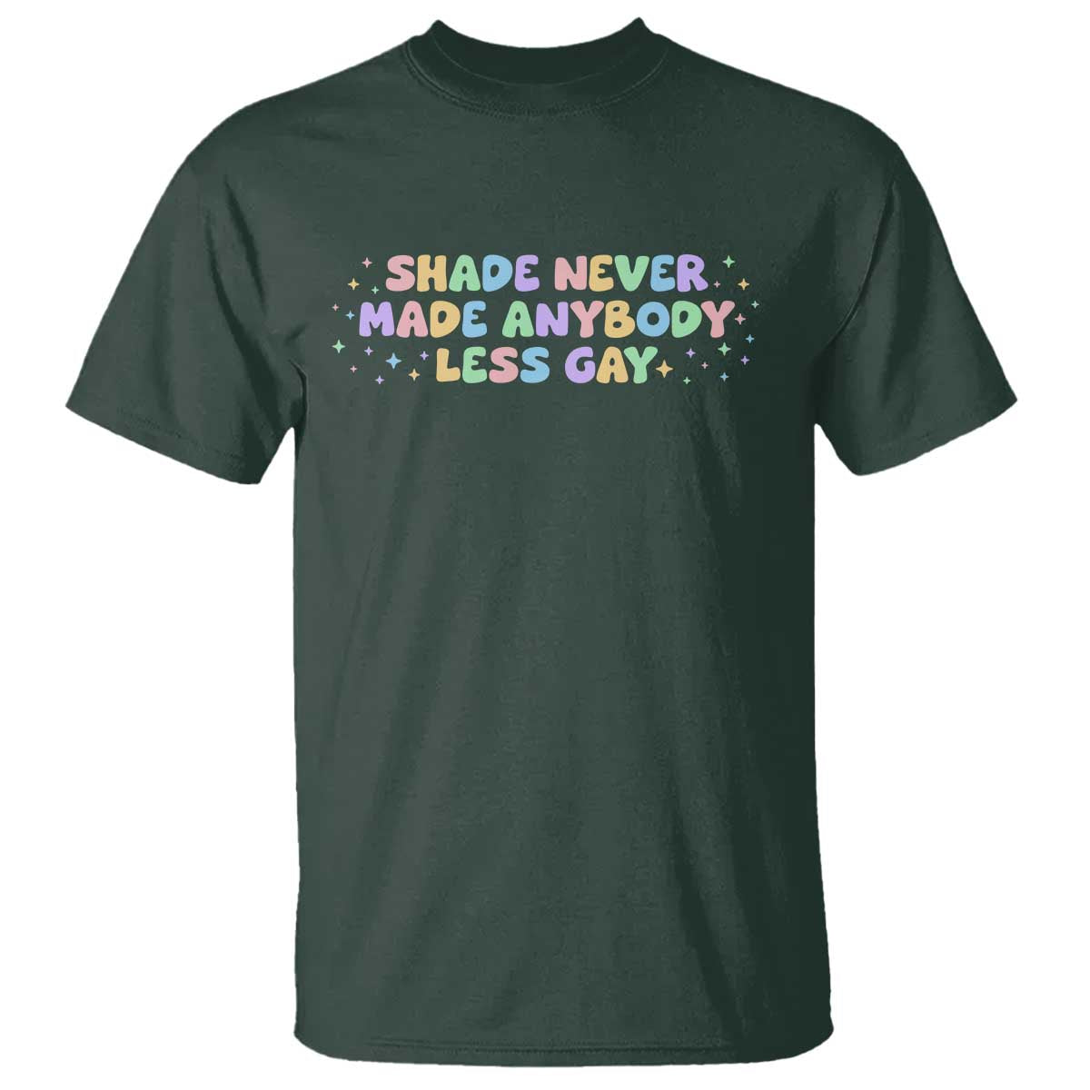 Shade Never Made Anybody Less Gay T Shirt LGBTQ Pride TS10 Dark Forest Green Print Your Wear