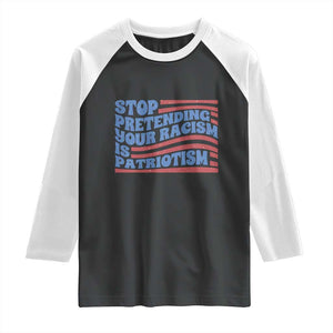 Stop Pretending Your Racism Is Patriotism Raglan Shirt Red White and Blue TS02 Black White Print Your Wear