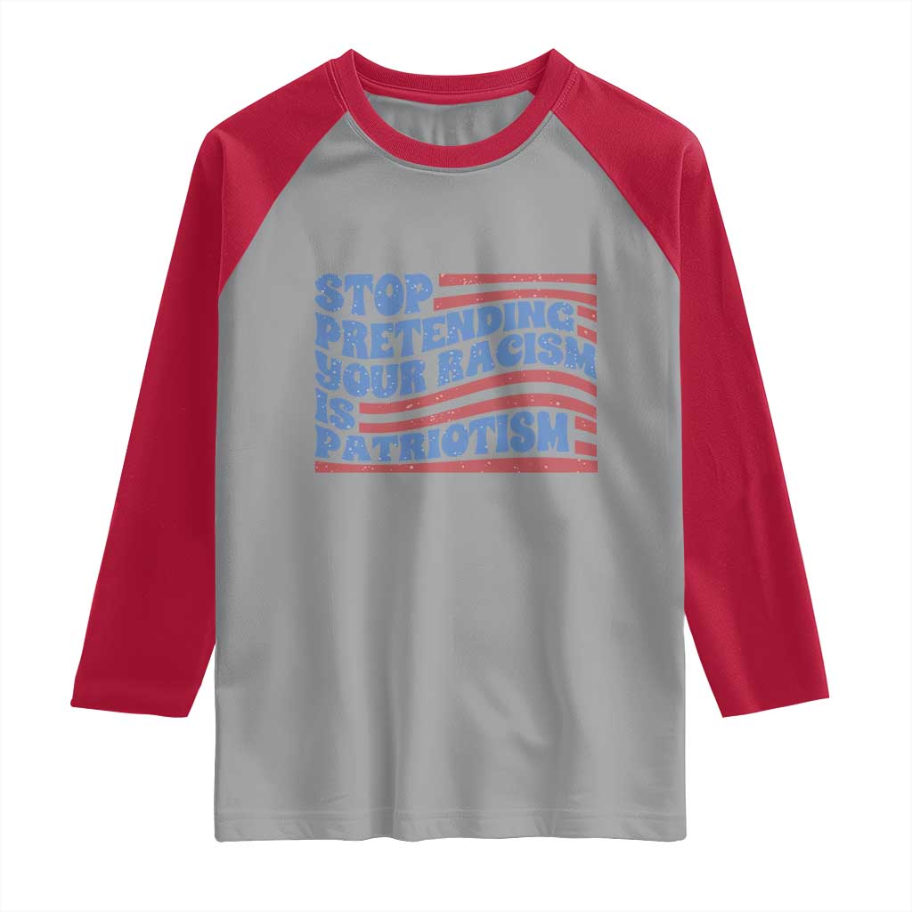 Stop Pretending Your Racism Is Patriotism Raglan Shirt Red White and Blue TS02 Sport Gray Red Print Your Wear