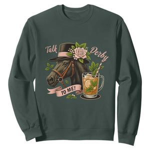 Talk Derby To Me Sweatshirt Ky Horse Racing Mint Julep and Roses TS02 Dark Forest Green Print Your Wear