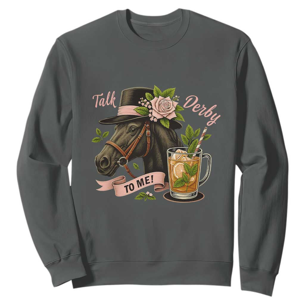 Talk Derby To Me Sweatshirt Ky Horse Racing Mint Julep and Roses TS02 Dark Heather Print Your Wear
