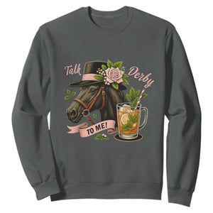 Talk Derby To Me Sweatshirt Ky Horse Racing Mint Julep and Roses TS02 Dark Heather Print Your Wear