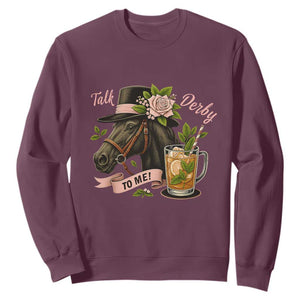 Talk Derby To Me Sweatshirt Ky Horse Racing Mint Julep and Roses TS02 Maroon Print Your Wear