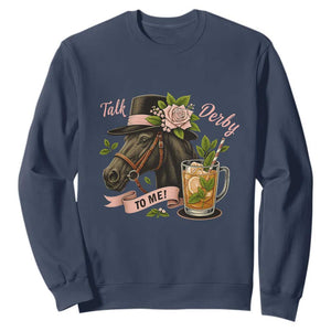 Talk Derby To Me Sweatshirt Ky Horse Racing Mint Julep and Roses TS02 Navy Print Your Wear