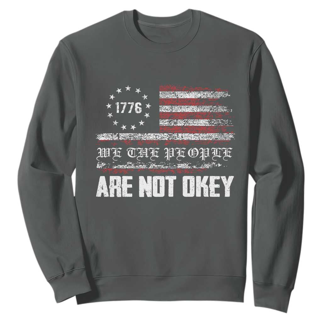 We Are Not Okay Sweatshirt US Flag We The People TS10 Dark Heather Print Your Wear