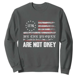 We Are Not Okay Sweatshirt US Flag We The People TS10 Dark Heather Print Your Wear