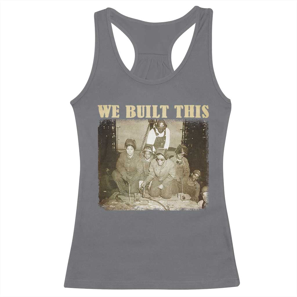 We Built African American Worker Racerback Tank Top Black History Month TS11 Charcoal Print Your Wear