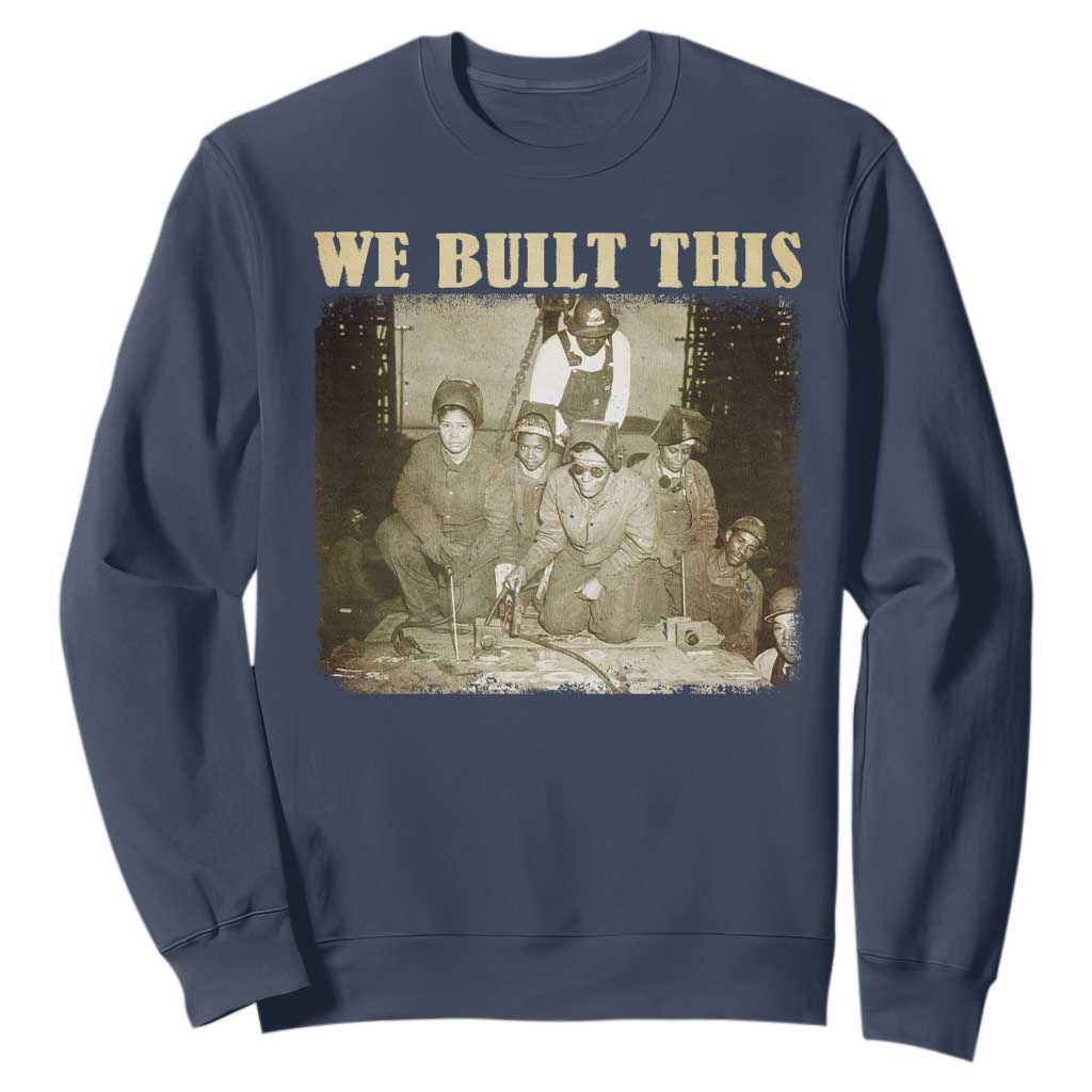 We Built African American Worker Sweatshirt Black History Month TS11 Navy Print Your Wear