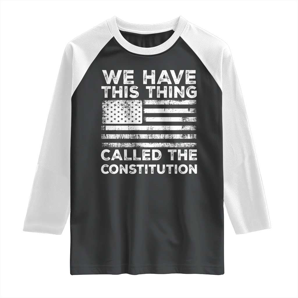 We Have This Thing Called The Constitution Raglan Shirt Patriotic American Flag TS02 Black White Print Your Wear