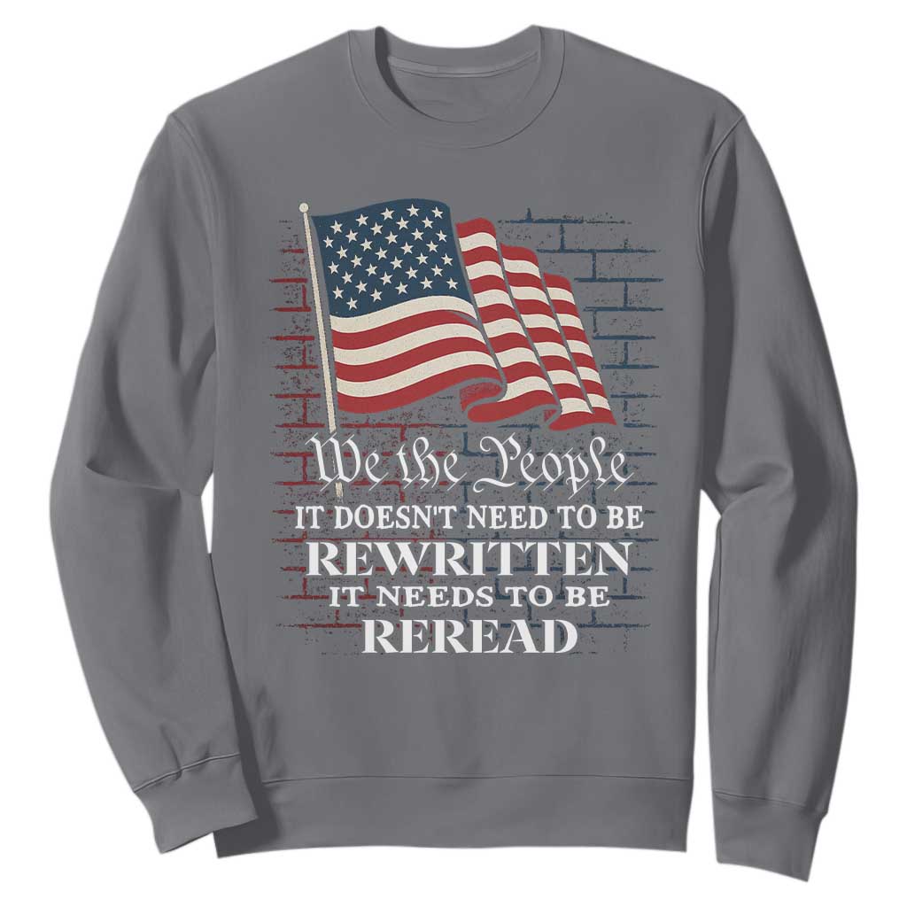 We the People US Flag Sweatshirt It Needs To Be Reread US Constitution TS02 Charcoal Print Your Wear