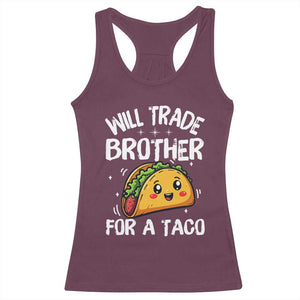 Will Trade Brother For A Taco Racerback Tank Top Funny Sibling Cinco De Mayo Taco Lovers TS10 Maroon Print Your Wear