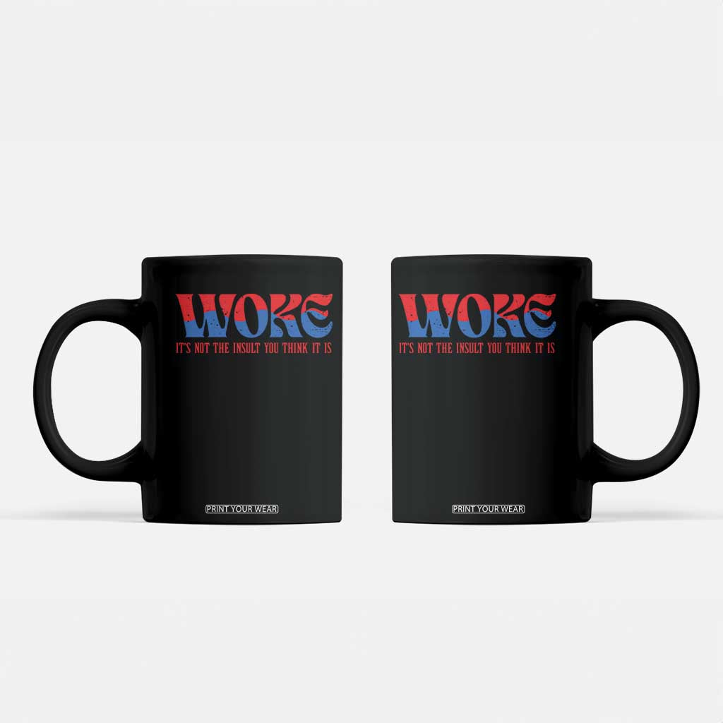 Woke It's Not An Insult You Think Coffee Mug TS09 Black Print Your Wear