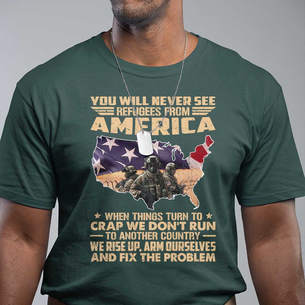 You Will Never See Refugees From America When Things Turn To T Shirt TS11 Dark Forest Green Print Your Wear