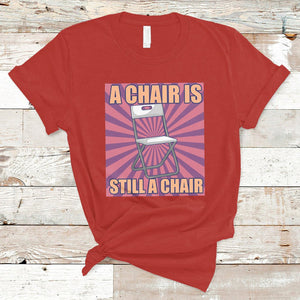 A Chair Is Still A Chair Funny Montgomery Folding Chair Meme T Shirt TS02 Red Printyourwear