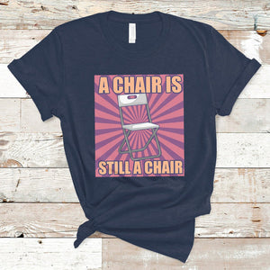 A Chair Is Still A Chair Funny Montgomery Folding Chair Meme T Shirt TS02 Navy Printyourwear