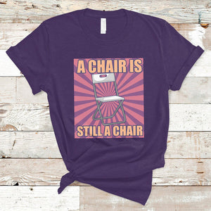 A Chair Is Still A Chair Funny Montgomery Folding Chair Meme T Shirt TS02 Purple Printyourwear