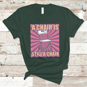 A Chair Is Still A Chair Funny Montgomery Folding Chair Meme T Shirt TS02 Dark Forest Green Printyourwear