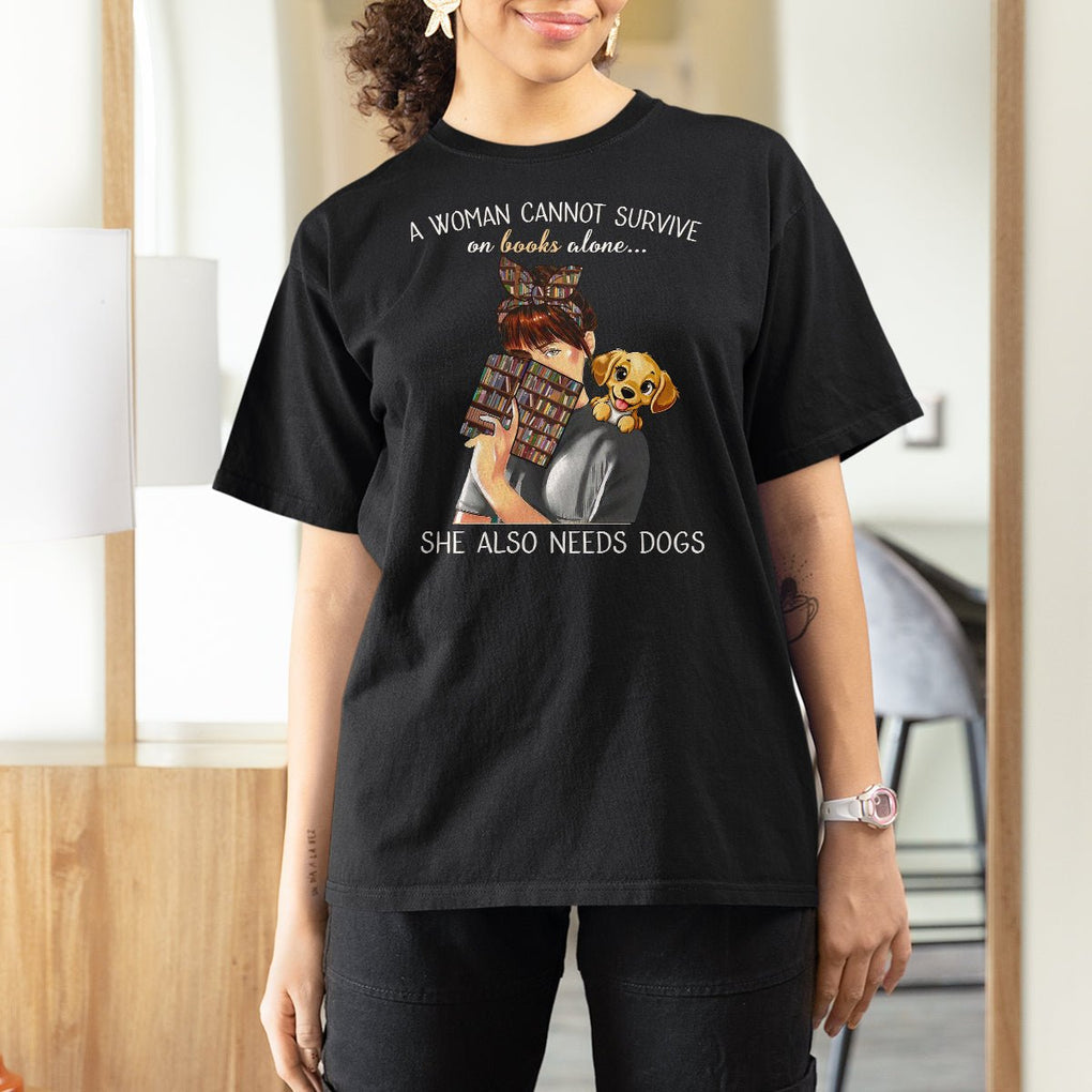 A Woman Cannot Survive On Books Alone She Also Needs Dogs Lover T Shirt For Women TS09 Black Printyourwear