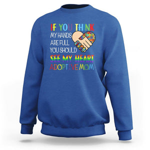 Adoptive Mom Sweatshirt If You Think My Hands Are Full You Should See My Heart Foster Mama TS02 Royal Blue Printyourwear