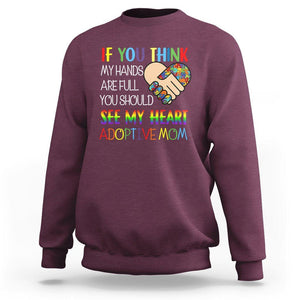 Adoptive Mom Sweatshirt If You Think My Hands Are Full You Should See My Heart Foster Mama TS02 Maroon Printyourwear