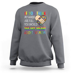 Adoptive Mom Sweatshirt If You Think My Hands Are Full You Should See My Heart Foster Mama TS02 Charcoal Printyourwear