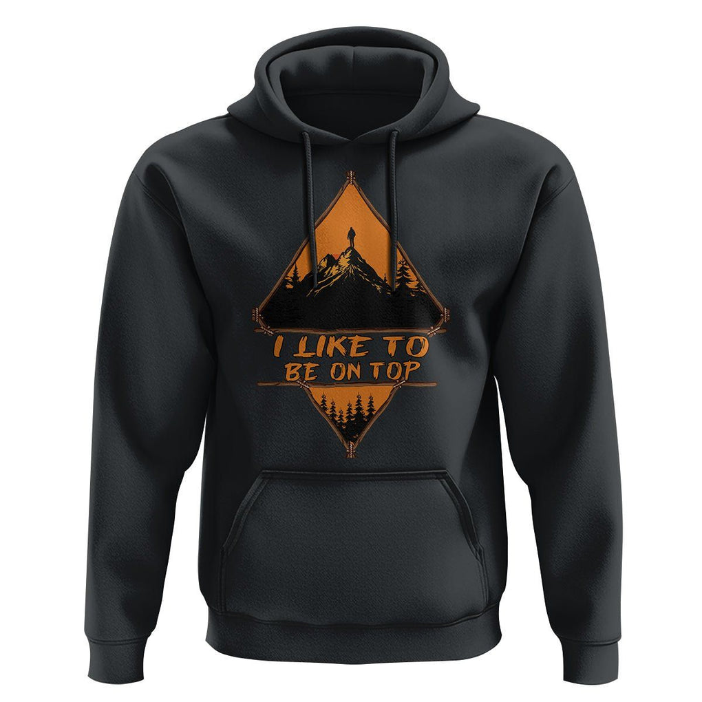 Adventure Hiking Hoodie I Like To Be On Top Mountain Climber TS09 Black Printyourwear