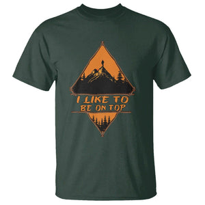 Adventure Hiking T Shirt I Like To Be On Top Mountain Climber TS09 Dark Forest Green Printyourwear