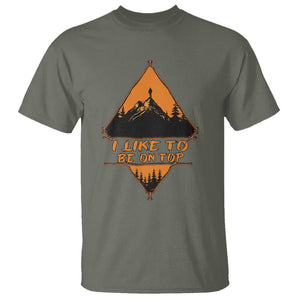 Adventure Hiking T Shirt I Like To Be On Top Mountain Climber TS09 Military Green Printyourwear