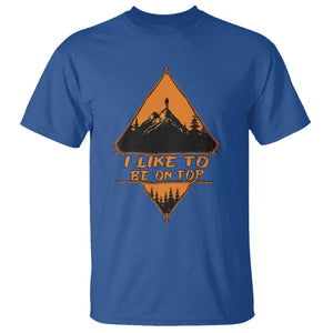 Adventure Hiking T Shirt I Like To Be On Top Mountain Climber TS09 Royal Blue Printyourwear