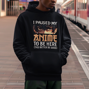 I Paused My Anime To Be Here Hoodie TS09 Printyourwear