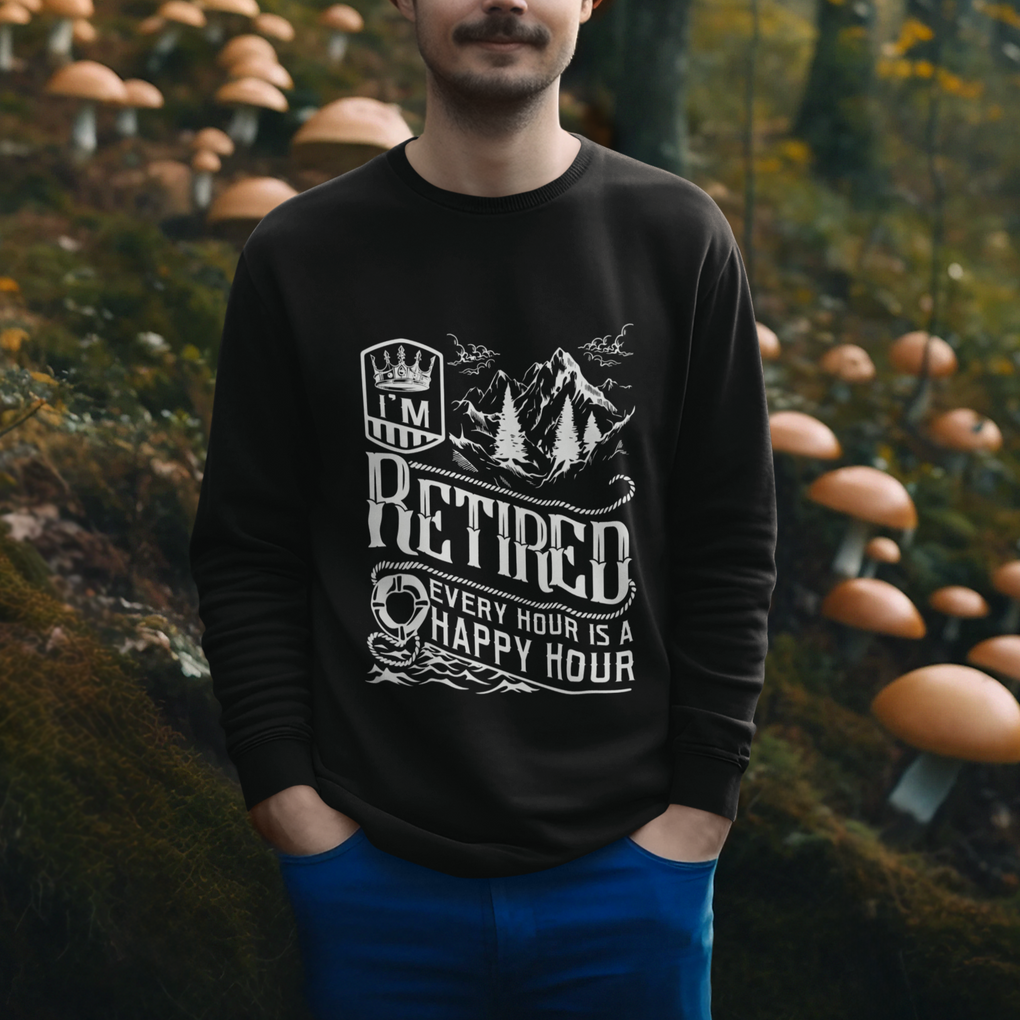 Retirement Sweatshirt I'm Retired Every Hour Is A Happy Hour TS09 Printyourwear