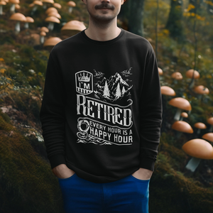 Retirement Sweatshirt I'm Retired Every Hour Is A Happy Hour TS09 Printyourwear