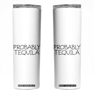 Alcohol Lovers Skinny Tumbler Probably Tequila, Funny "Coffee" Mug, Sarcastic Gift for Wine and Beer Lovers TB10 White Print Your Wear