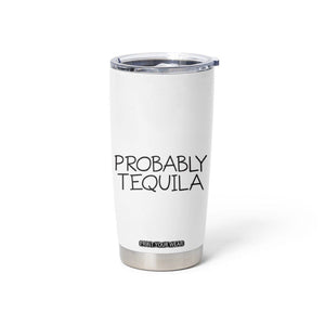 Alcohol Lovers Tumbler Cup Probably Tequila, Funny "Coffee" Mug, Sarcastic Gift for Wine and Beer Lovers TB10 Print Your Wear