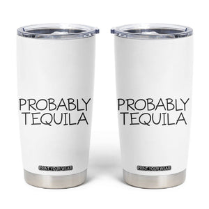 Alcohol Lovers Tumbler Cup Probably Tequila, Funny "Coffee" Mug, Sarcastic Gift for Wine and Beer Lovers TB10 White Print Your Wear