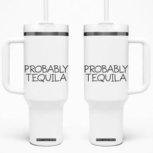 Alcohol Lovers Tumbler With Handle Probably Tequila, Funny "Coffee" Mug, Sarcastic Gift for Wine and Beer Lovers TB10 One Size: 40 oz White Print Your Wear