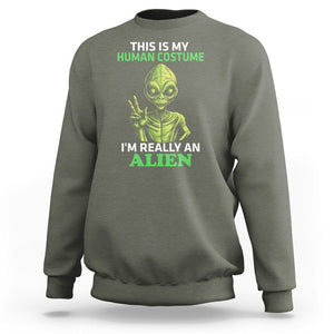 Alien Costume Sweatshirt This Is My Human Costume I'm Really Weird Weirdo TS02 Military Green Printyourwear