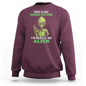 Alien Costume Sweatshirt This Is My Human Costume I'm Really Weird Weirdo TS02 Maroon Printyourwear