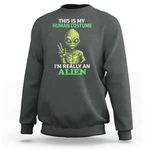 Alien Costume Sweatshirt This Is My Human Costume I'm Really Weird Weirdo TS02 Dark Heather Printyourwear