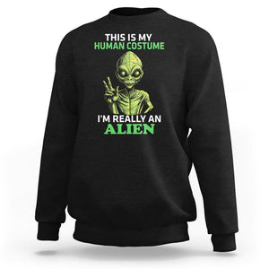 Alien Costume Sweatshirt This Is My Human Costume I'm Really Weird Weirdo TS02 Black Printyourwear