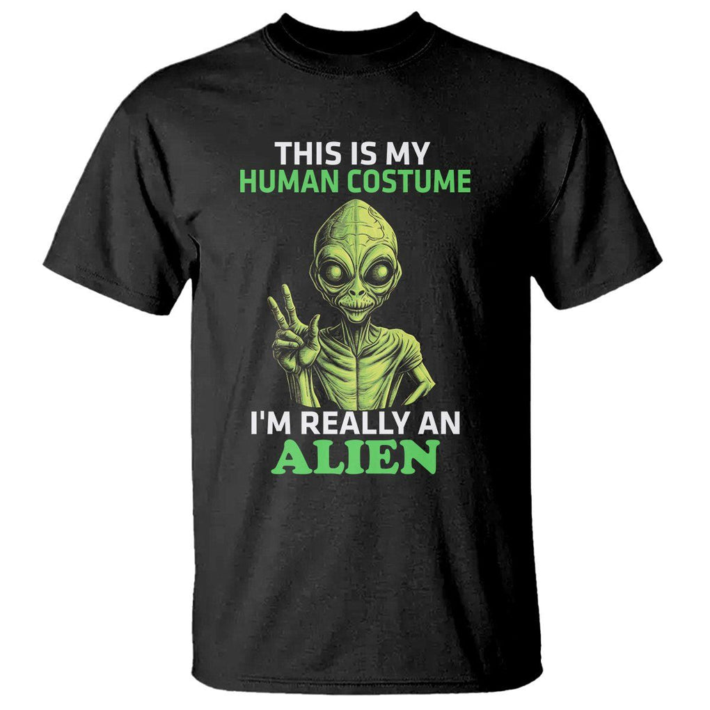 Alien Costume T Shirt This Is My Human Costume I'm Really Weird Weirdo TS02 Black Printyourwear