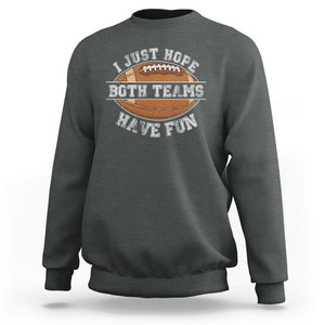 American Football Lover Sweatshirt I Just Hope Both Teams Have Fun Rugby TS02 Dark Heather Printyourwear