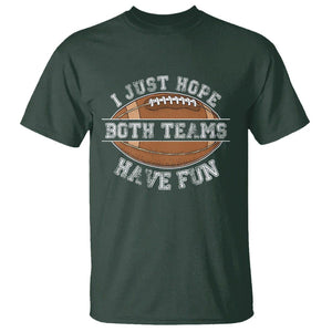 American Football Lover T Shirt I Just Hope Both Teams Have Fun Rugby TS02 Dark Forest Green Printyourwear