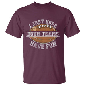 American Football Lover T Shirt I Just Hope Both Teams Have Fun Rugby TS02 Maroon Printyourwear