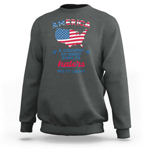 American Patriotic Sweatshirt Proud America A Country So Great Even Its Haters Won't Leave TS02 Printyourwear